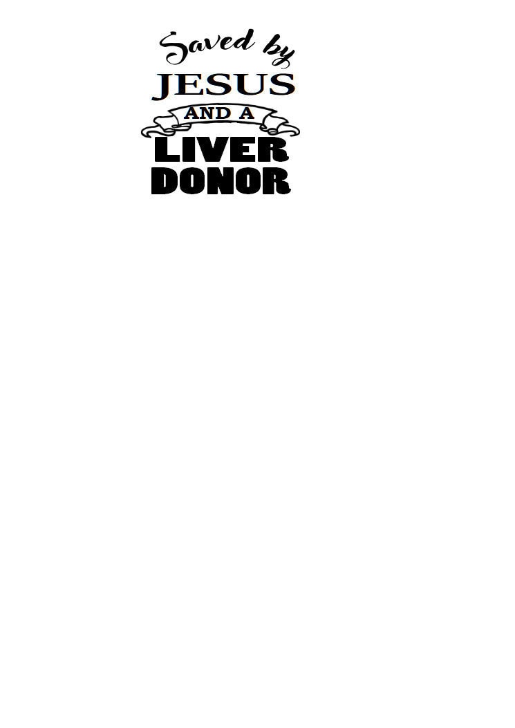 Saved by Jesus and an Organ Donor, Saved by Jesus and a Kidney Donor, Saved by Jesus and a Liver Donor, Saved by Jesus and a Heart Donor