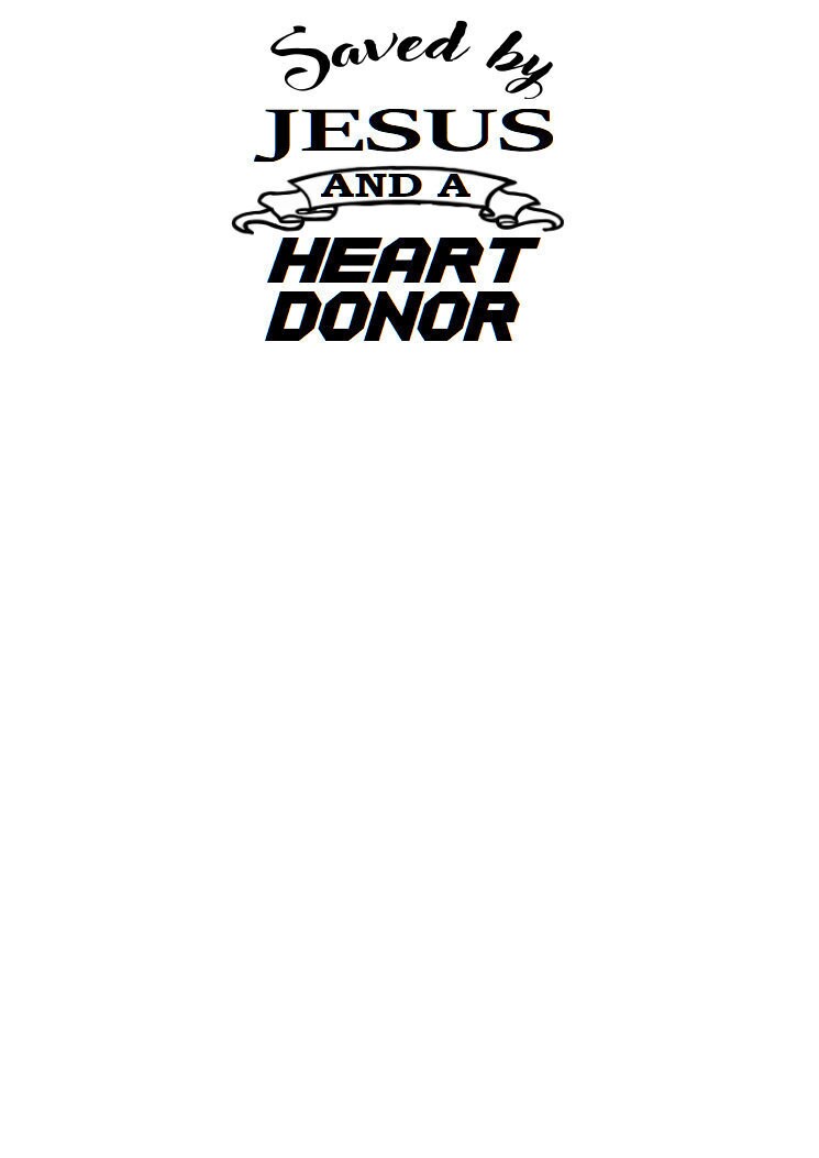 Saved by Jesus and an Organ Donor, Saved by Jesus and a Kidney Donor, Saved by Jesus and a Liver Donor, Saved by Jesus and a Heart Donor