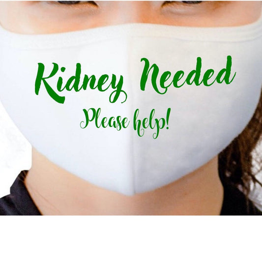 Mask - Kidney Needed HTV (heat transfer vinyl) Mask HTV Decal on Cotton Mask, Organ Donation, Kidney Donor Mask, Need Kidney Mask,